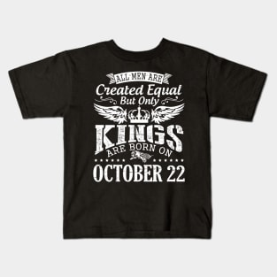 Happy Birthday To Me Papa Daddy Son All Men Are Created Equal But Only Kings Are Born On October 22 Kids T-Shirt